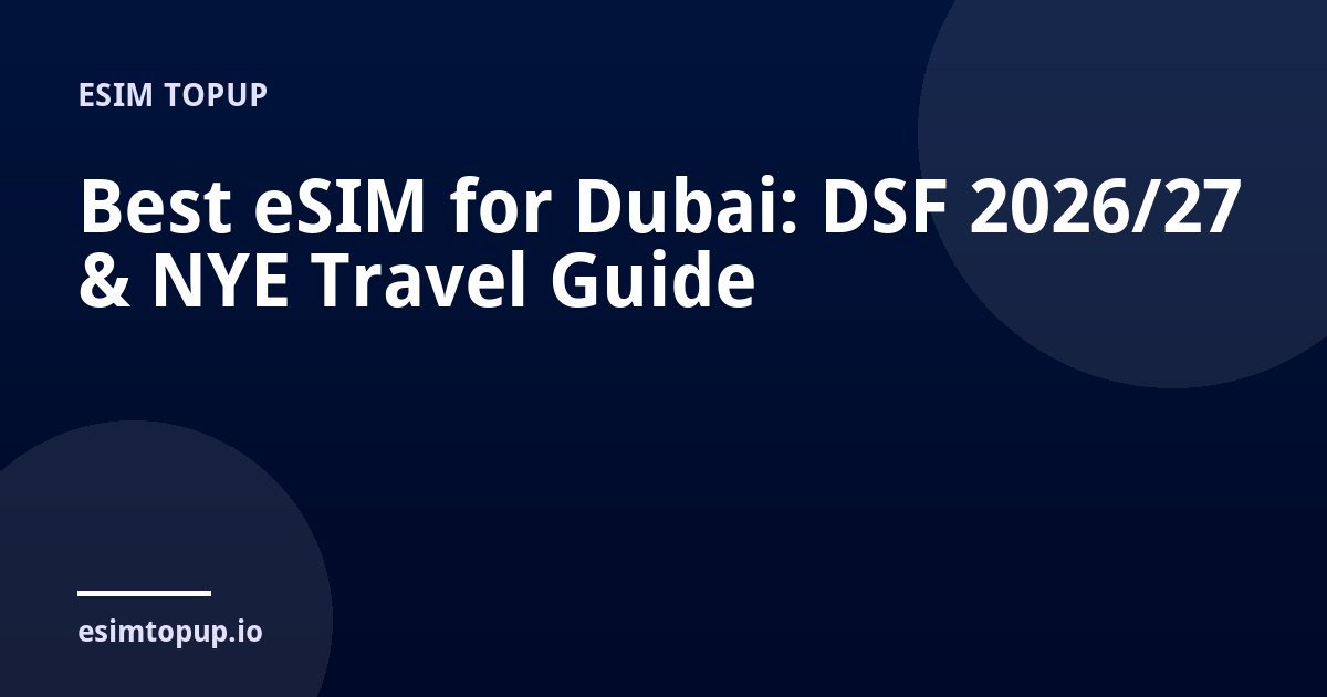 Best eSIM for Dubai: DSF 2026/27 & NYE Travel Guide