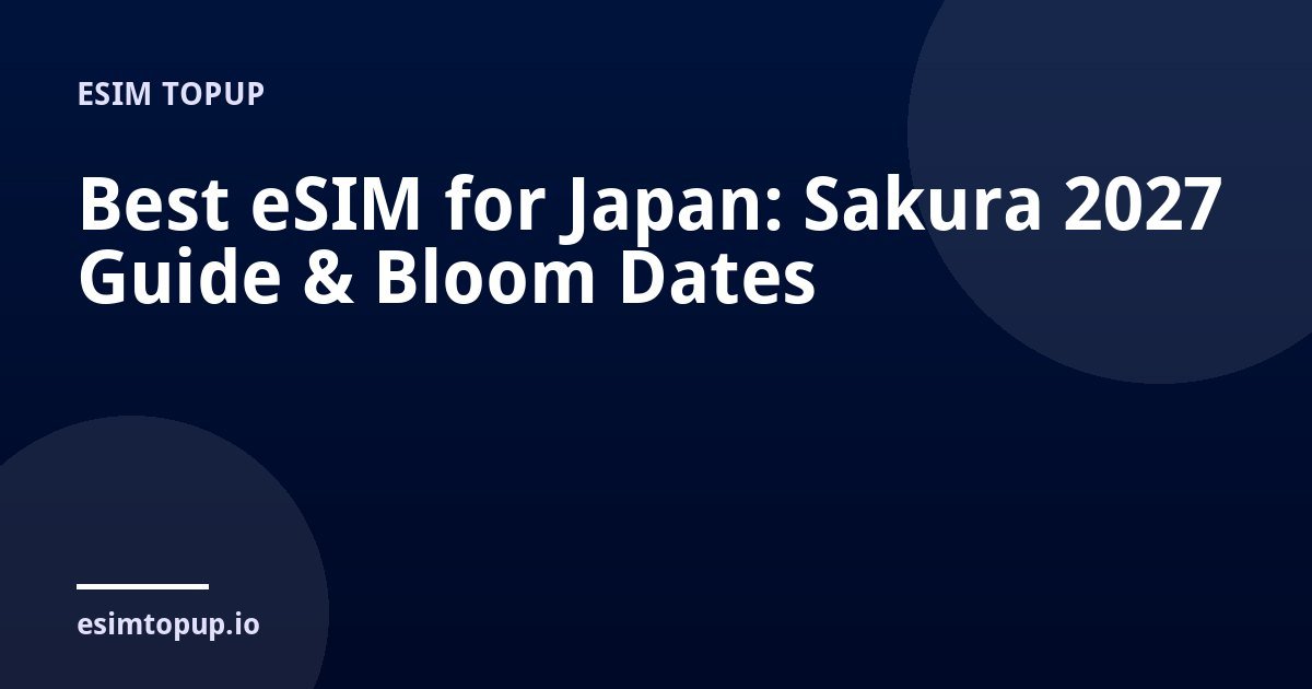 Best eSIM for Japan: Sakura 2027 Guide & Bloom Dates