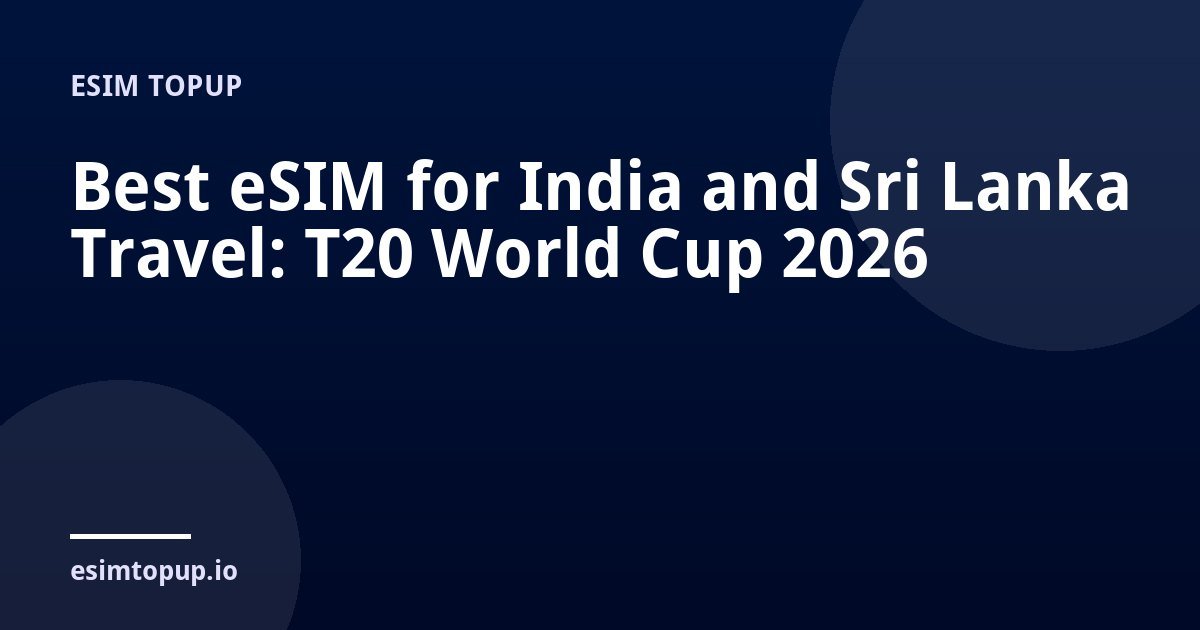 Best eSIM for India and Sri Lanka Travel: T20 World Cup 2026